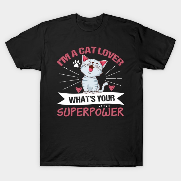 I'm A Cat Lover What's Your Superpower Cute Cat Owner T-Shirt by BarrelLive